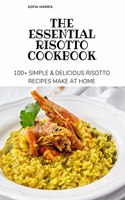 The Essential Risotto Cookbook