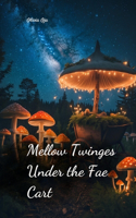 Mellow Twinges Under the Fae Cart
