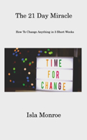 21 Day Miracle: How To Change Anything in 3 Short Weeks