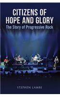 Citizens of Hope and Glory: The Story of Progressive Rock