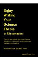 Enjoy Writing Your Science Thesis or Dissertation!: A Step by Step Guide to Planning and Writing Dissertations and Theses for Undergraduate and Graduate Science Students