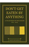 Don't Get Eaten By Anything: A Collection of 'The Dailies' 2011-2013