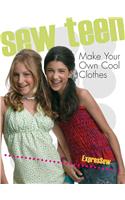 Sew Teen: Make Your Own Cool Clothes