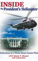 Inside the President's Helicopter: Reflections of a White House Senior Pilot: Reflections of a White House Senior Pilot