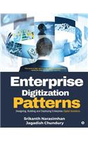 Enterprise Digitization Patterns: Designing, Building and Deploying Enterprise Digital Solutions