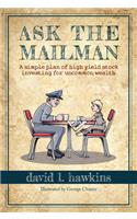 Ask the Mailman: A Simple Plan of High-Yield Stock Investing for Uncommon Wealth