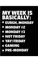 My Week Is Basically: -Eurgh, Monday -Monday #2 -Monday #3 -Not Friday - Yay! Friday - Gaming - Pre-Monday: Composition Notebook Journal