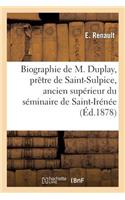 Biographie de M. Duplay, Prêtre de Saint-Sulpice, Ancien Supérieur Du Séminaire de Saint-Irénée