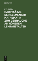 Hauptsätze Der Elementar-Mathematik Zum Gebrauche an Höheren Lehranstalten: Mit Einem Vorworte Von Dr. Schellbach