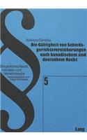 Die Gueltigkeit Von Schiedsgerichtsvereinbarungen Nach Kanadischem Und Deutschem Recht