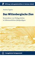 Das Wittenbergische Zion: Konstruktion Von Heilsgeschichte in Fruhneuzeitlichen Jubelpredigten