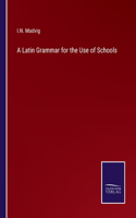 Latin Grammar for the Use of Schools