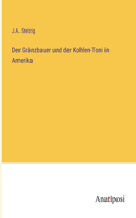 Der Gränzbauer und der Kohlen-Toni in Amerika