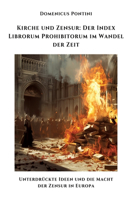 Kirche und Zensur: Der Index Librorum Prohibitorum im Wandel der Zeit: Unterdrückte Ideen und die Macht der Zensur in Europa