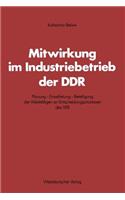 Mitwirkung Im Industriebetrieb Der DDR: Planung -- Einzelleitung -- Beteiligung Der Werktätigen an Entscheidungsprozessen Des Veb