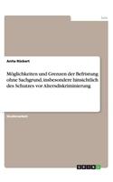 Möglichkeiten und Grenzen der Befristung ohne Sachgrund, insbesondere hinsichtlich des Schutzes vor Altersdiskriminierung