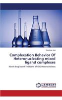 Complexation Behavior Of Heteronucleating mixed ligand complexes
