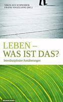 Leben - was ist das?