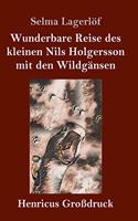 Wunderbare Reise des kleinen Nils Holgersson mit den Wildgänsen (Großdruck)