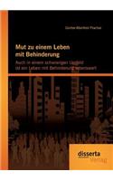 Mut zu einem Leben mit Behinderung: Auch in einem schwierigen Umfeld ist ein Leben mit Behinderung lebenswert