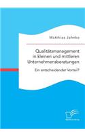 Qualitätsmanagement in kleinen und mittleren Unternehmensberatungen. Ein entscheidender Vorteil?