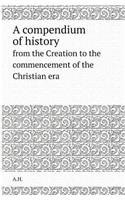 A Compendium of History from the Creation to the Commencement of the Christian Era