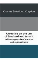 A Treatise on the Law of Landlord and Tenant with an Appendix of Statutes and Copious Index