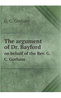 The Argument of Dr. Bayford on Behalf of the Rev. G.C. Gorham