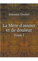 La Mère d'amour et de douleur Tome 1
