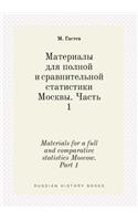 Materials for a full and comparative statistics Moscow. Part 1: (Russian)