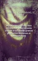 Miscellanea critica quibus continentur observationes criticae in scriptores graecos praesertim Homerum et Demosthenem