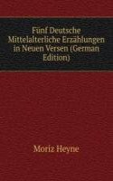 Funf Deutsche Mittelalterliche Erzahlungen in Neuen Versen (German Edition)