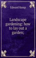 Landscape gardening: how to lay out a garden;