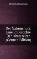 Der Naturgenuss: Eine Philosophie Der Jahreszeiten (German Edition)