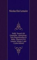 Publii. Terentii Afri Comoediae . Adnotatione . Vaiis Disquisitionibus Et Indice . Illustravit N.E. Lemaire, Volume 2, part 1 (Latin Edition)