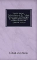 Geschichte Des Christenthums in Der Periode Seiner Ersten Einfuhrung in Die Welt Durch Jesum Und Die Apostel, Volume 2 (German Edition)