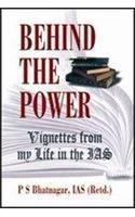 Behind the Power:Vignettes from my life in the IAS