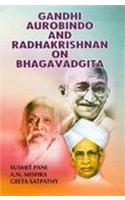 Gandhi Aurobindo and Radhakrishnan on Bhagavadgita