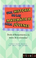 Una historia de las matematicas para jovenes. Desde el Renacimiento a la teoria de la relatividad.