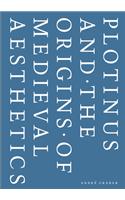 Plotinus and the Origins of Medieval Aesthetics