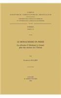 Le Monachisme En Perse. La Reforme d'Abraham Le Grand, Pere Des Moines de l'Orient