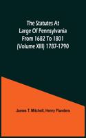 Statutes At Large Of Pennsylvania From 1682 To 1801 (Volume Xiii) 1787-1790