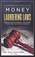 A Comparative Study of the Money Laundering Laws/Regulations in Nigeria, the United States and the United Kingdom