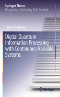 Digital Quantum Information Processing with Continuous-Variable Systems: (Springer Theses)