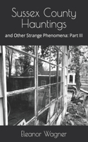 Sussex County Hauntings and Other Strange Phenomena