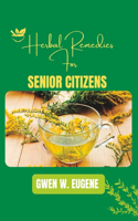 Herbal Remedies For Senior Citizens: 100 Herbal Tea For Common Ailment
