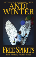 Free Spirits: Five Fantasy Short Stories