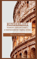 Wonderlust: Roaming Through Rome: A Comprehensive Travel Guide(Wonderlust: Travel Guide)