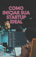 Como iniciar sua startup ideal