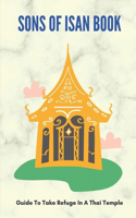 Sons Of Isan Book: Guide To Take Refuge In A Thai Temple: Buddhist Monastery In Thailand